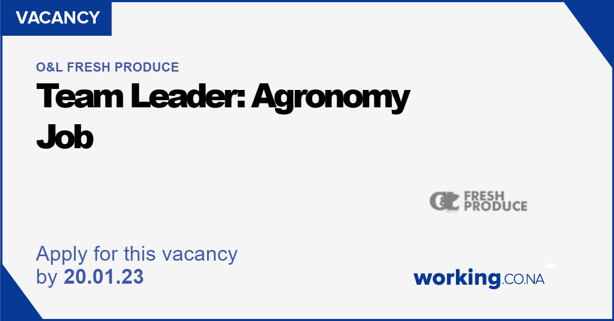 O&L Fresh Produce Team Leader Agronomy Job, Otavi Working.co.na