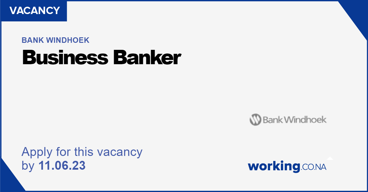 Bank Windhoek Business Banker, Oshakati Working.co.na